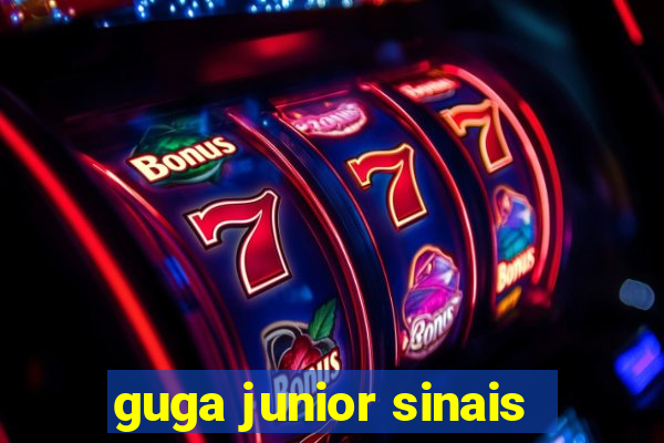 guga junior sinais